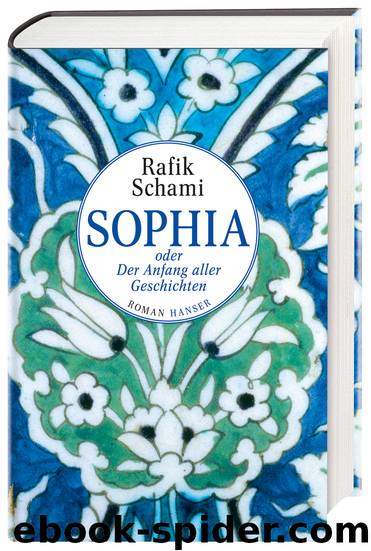 Sophia oder Der Anfang aller Geschichten by Rafik Schami