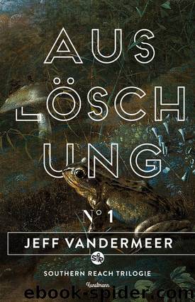 Southern Reach 1 - Auslöschung by Jeff VanderMeer