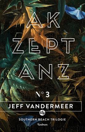 Southern Reach 3 - Akzeptanz by Jeff VanderMeer