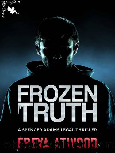 Spencer Adams Legal Thriller 01-Frozen Truth by Atwood Freya