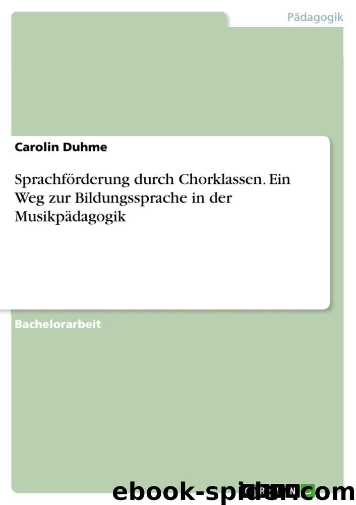 Sprachförderung durch Chorklassen. Ein Weg zur Bildungssprache in der Musikpädagogik (German Edition) by Duhme Carolin