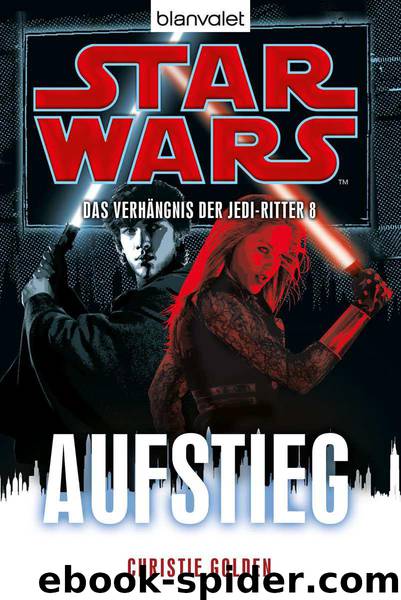 Star Wars™ Das Verhängnis der Jedi-Ritter 8: Aufstieg (German Edition) by Golden Christie