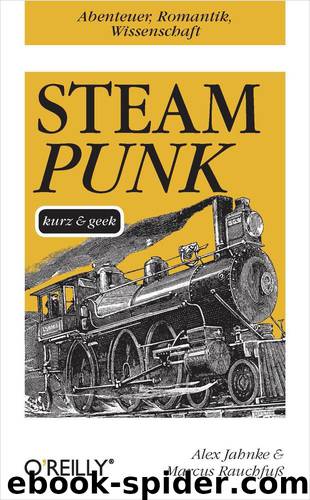 Steampunk: kurz & geek by Alex Jahnke und Marcus Rauchfuß