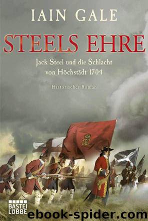 Steels Ehre: Jack Steel und die Schlacht von Höchstädt 1704. Historischer Roman (German Edition) by Gale Iain