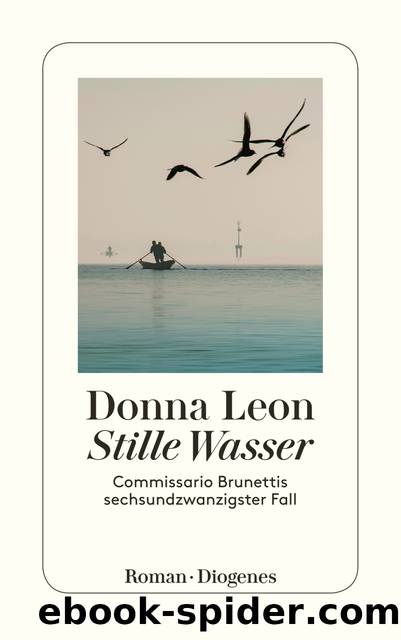 Stille Wasser. Commissario Brunettis sechsundzwanzigster Fall by Donna Leon