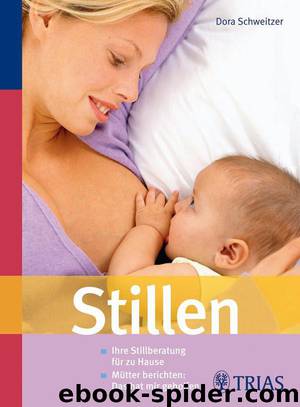 Stillen: Ihre Stillberatung für zu Hause Mütter berichten: Das hat mir geholfen (German Edition) by Dora Schweitzer