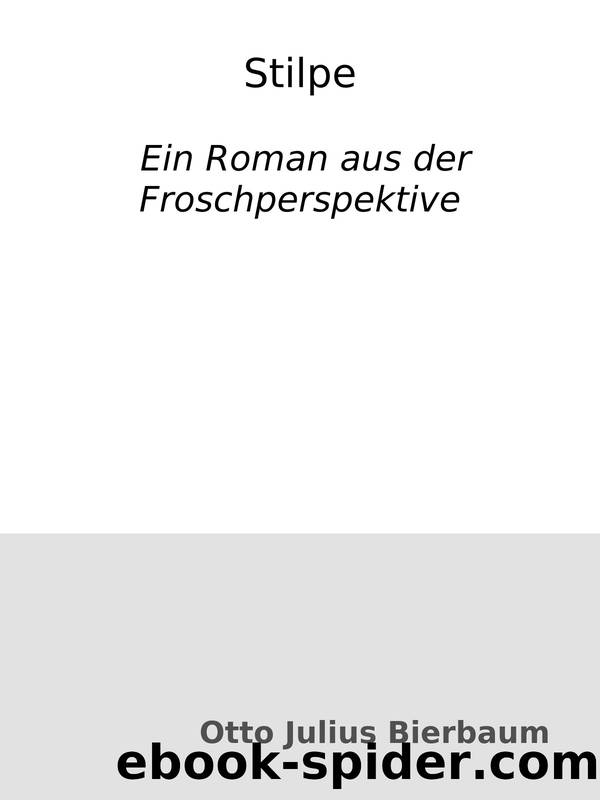 Stilpe : Ein Roman aus der Froschperspektive by Otto Julius Bierbaum