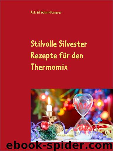 Stilvolle Silvester Rezepte für den Thermomix (German Edition) by Astrid Schmidtmeyer