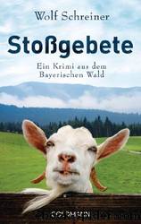 Stossgebete--Ein Krimi aus dem Bayerischen Wald by Wolf Schreiner