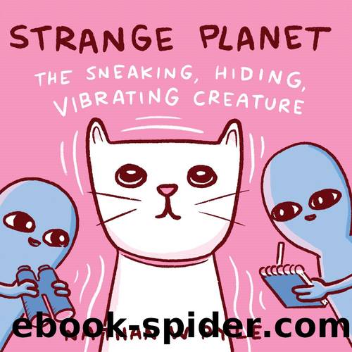 Strange Planet: The Sneaking, Hiding, Vibrating Creature by Nathan W. Pyle