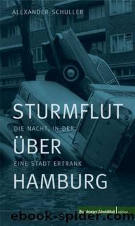 Sturmflut Ã¼ber Hamburg: Die Nacht, in der eine Stadt ertrank (German Edition) by Alexander Schuller