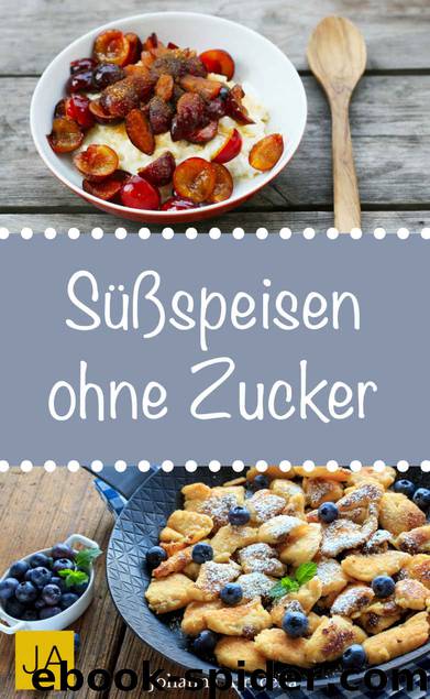 Sueßspeisen ohne Zucker by Johanna Amicella