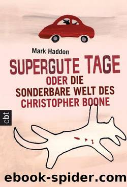 Supergute Tage oder Die sonderbare Welt des Christopher Boone by Haddon Mark