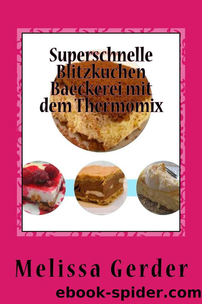 Superschnelle Blitzkuchen Baeckerei mit dem Thermomix (German Edition) by Melissa Gerder