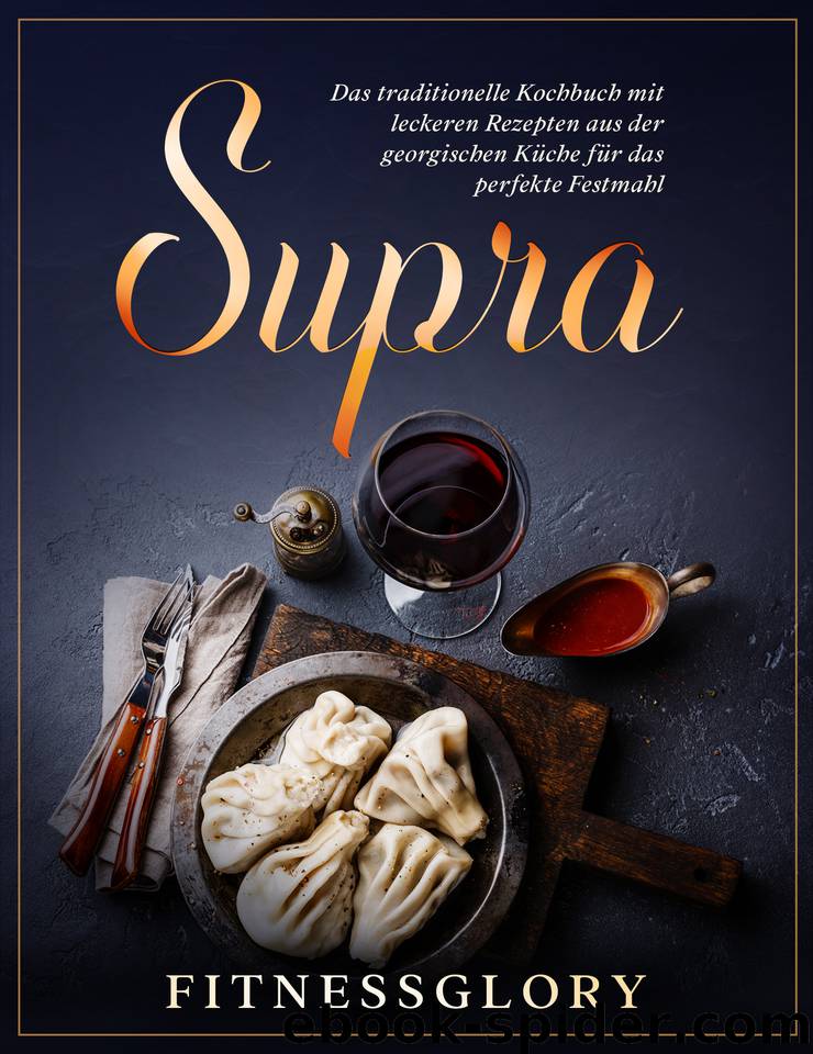 Supra: Das traditionelle Kochbuch mit leckeren Rezepten aus der georgischen Küche für das perfekte Festmahl - Inkl. Desserts und Snacks (German Edition) by FITNESSGLORY