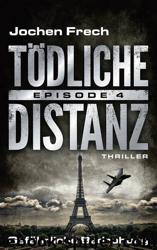 TÖDLICHE DISTANZ - Episode 4: Gefährliche Bedrohung. Thriller by Jochen Frech