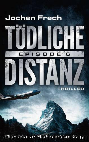 TÖDLICHE DISTANZ - Episode 6: Der blaue Schmetterling. Thriller by Jochen Frech