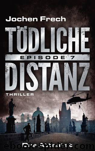 TÖDLICHE DISTANZ - Episode 7: Das Attentat. Thriller by Jochen Frech