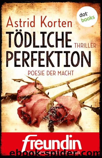 Tödliche Perfektion - Poesie der Macht by Astrid Korten