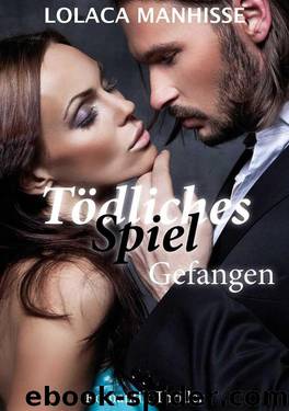 Tödliches Spiel - Gefangen: Thriller (German Edition) by Lolaca Manhisse