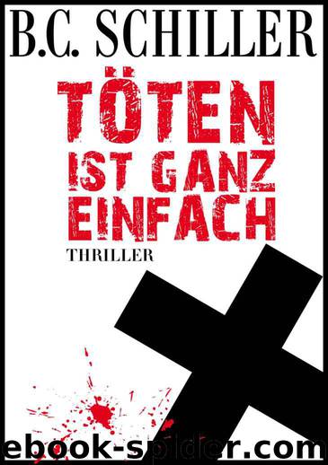 Töten ist ganz einfach: Thriller (German Edition) by Schiller B.C