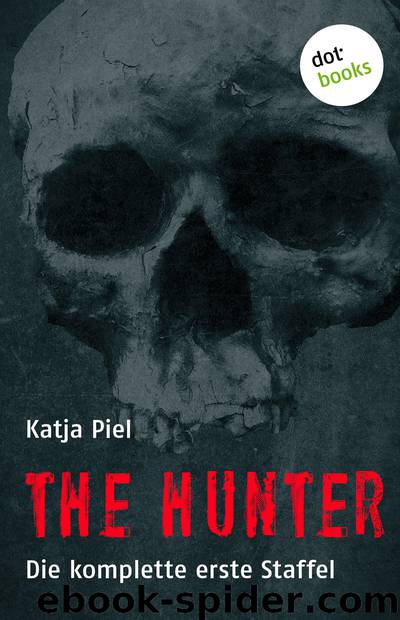 THE HUNTER - Die komplette erste Staffel by Katja Piel