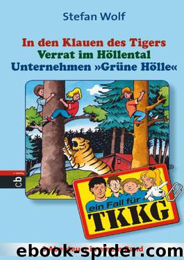 TKKG - In Den Klauen Des Tigers Verrat Im Höllental Unternehmen Grüne Hölle. Sammelband 11: Neue Ratekrimis- 3 Abenteuer Ungekürzt by Stefan Wolf