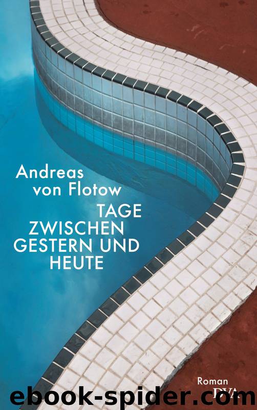 Tage zwischen gestern und heute by Flotow Andreas von