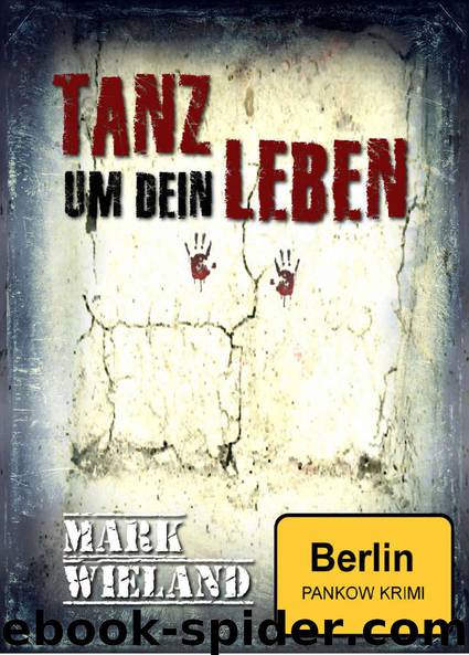 Tanz um dein Leben - Berlin Pankow Krimi: 1. Fall (German Edition) by Mark Wieland