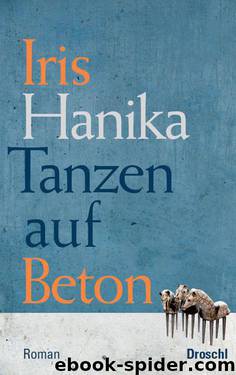 Tanzen auf Beton: Weiterer Bericht von der unendlichen Analyse (German Edition) by Hanika Iris