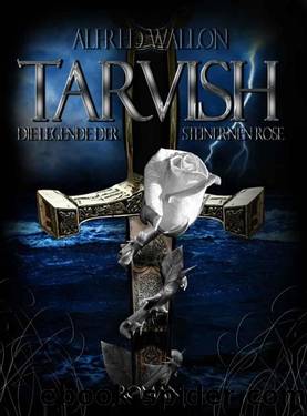 Tarvish - Die Legende der Steinernen Rose by Alfred Wallon