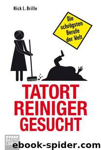 Tatortreiniger gesucht: Die schrägsten Berufe der Welt by Nick L. Brille