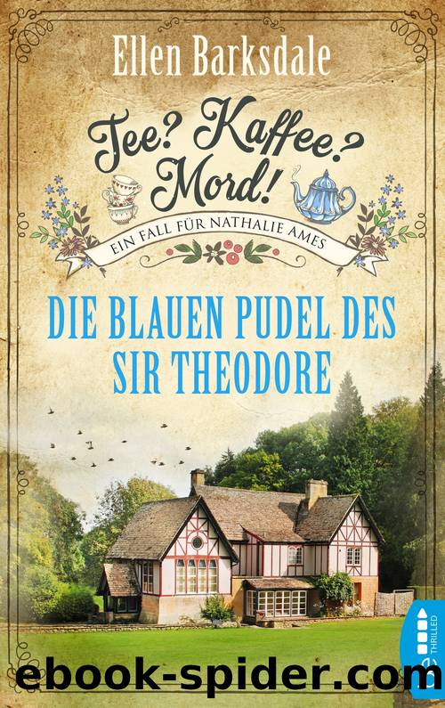 Tee? Kaffee? Mord!--Die blauen Pudel des Sir Theodore by Ellen Barksdale