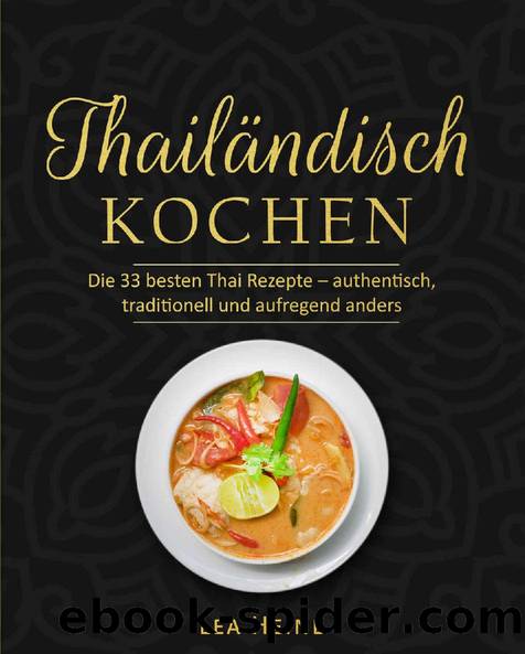 Thailändisch kochen: Die 33 besten Thai Rezepte – authentisch, traditionell und aufregend anders (German Edition) by Lea Heine