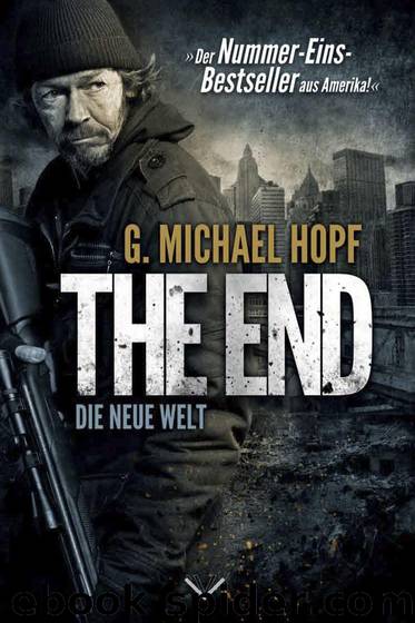 The End (Die neue Welt) by G. Michael Hopf