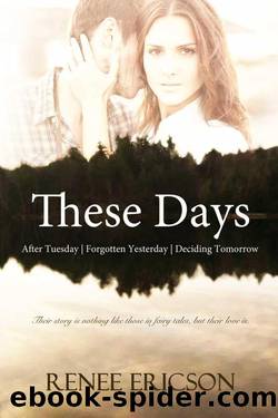 These Days Series: After Tuesday | Forgotten Yesterday | Deciding Tomorrow by Renee Ericson