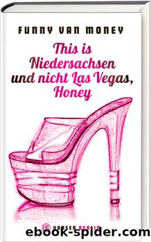 This is Niedersachsen und nicht Las Vegas, Honey by Funny van Money