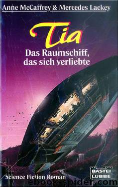 Tia: Das Raumschiff, das sich verliebte by Anne McCaffrey Mercedes Lackey