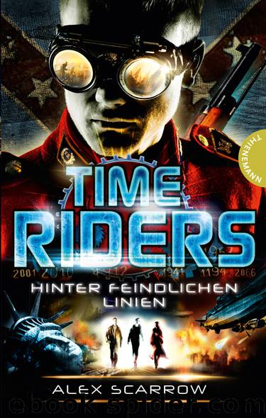 TimeRiders Bd 4 - Hinter feindlichen Linien by Alex Scarrow