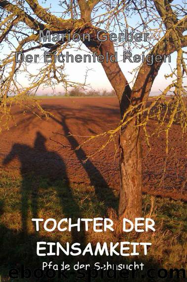 Tochter der Einsamkeit - Pfade der Sehnsucht: Der Eichenfeld Reigen (German Edition) by Marion Gerber