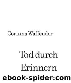 Tod durch Erinnern by Corinna Waffender