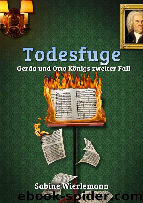 Todesfuge: Gerda und Otto Königs zweiter Fall (German Edition) by Wierlemann Sabine