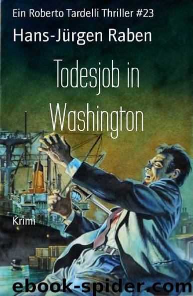 Todesjob in Washington: Ein Roberto Tardelli Thriller #23 (German Edition) by Hans-Jürgen Raben