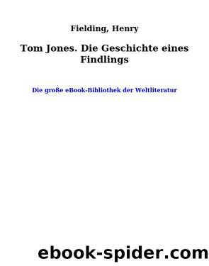 Tom Jones. Die Geschichte eines Findlings by Fielding Henry