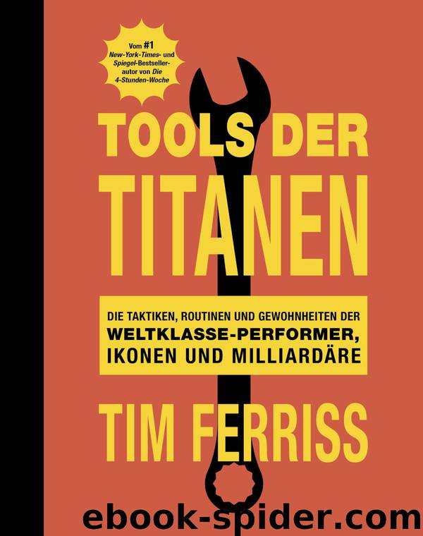 Tools der Titanen · Die Taktiken, Routinen und Gewohnheiten by Ferriss Tim