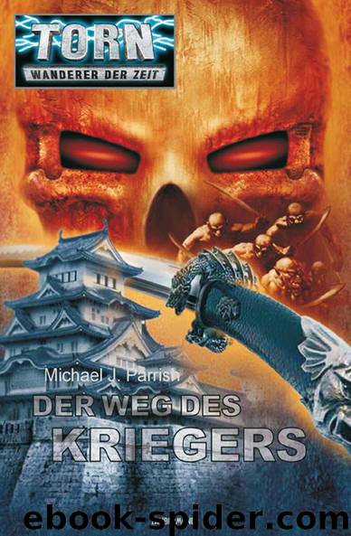 Torn - Wanderer der Zeit 028 - Der Weg des Kriegers by Michael J. Parrish