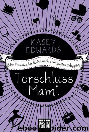 Torschlussmami: Eine Frau auf der Suche nach dem großen Babyglück (German Edition) by Edwards Kasey