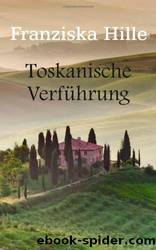 Toskanische Verfuehrung by Franziska Hille