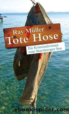 Tote Hose: Ein Kriminalroman vom Starnberger See (German Edition) by Ray Müller