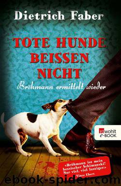 Tote Hunde beißen nicht: Bröhmann ermittelt wieder (German Edition) by Faber Dietrich